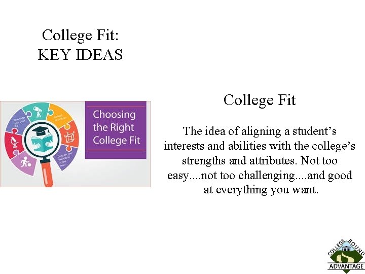 College Fit: KEY IDEAS College Fit The idea of aligning a student’s interests and