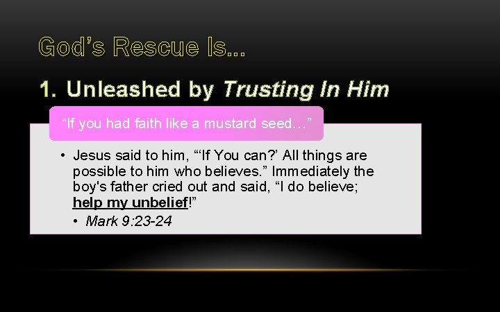 God’s Rescue Is… 1. Unleashed by Trusting In Him “If you had faith like