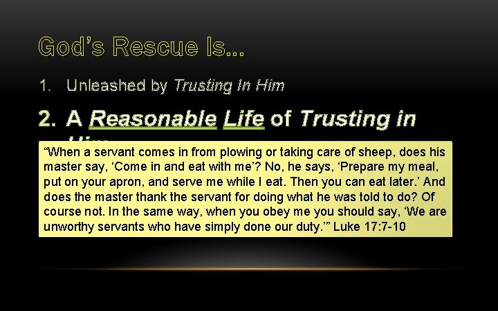 God’s Rescue Is… 1. Unleashed by Trusting In Him 2. A Reasonable Life of