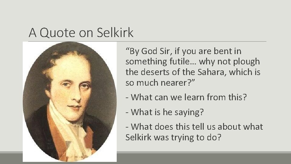 A Quote on Selkirk “By God Sir, if you are bent in something futile…