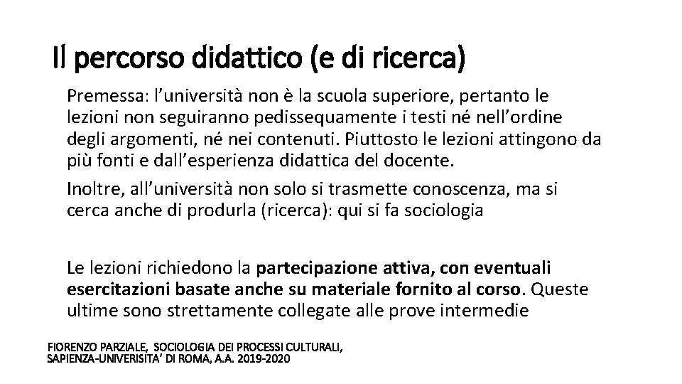 Il percorso didattico (e di ricerca) Premessa: l’università non è la scuola superiore, pertanto