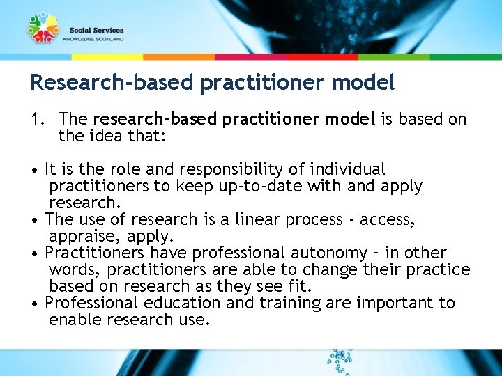 Research-based practitioner model 1. The research-based practitioner model is based on the idea that: