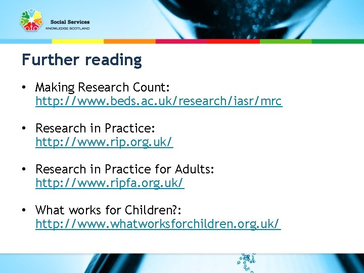 Further reading • Making Research Count: http: //www. beds. ac. uk/research/iasr/mrc • Research in