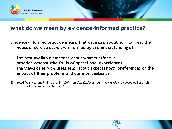 What do we mean by evidence-informed practice? Evidence-informed practice means that decisions about how