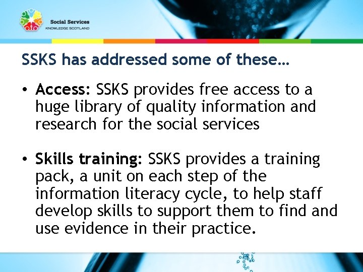 SSKS has addressed some of these… • Access: SSKS provides free access to a