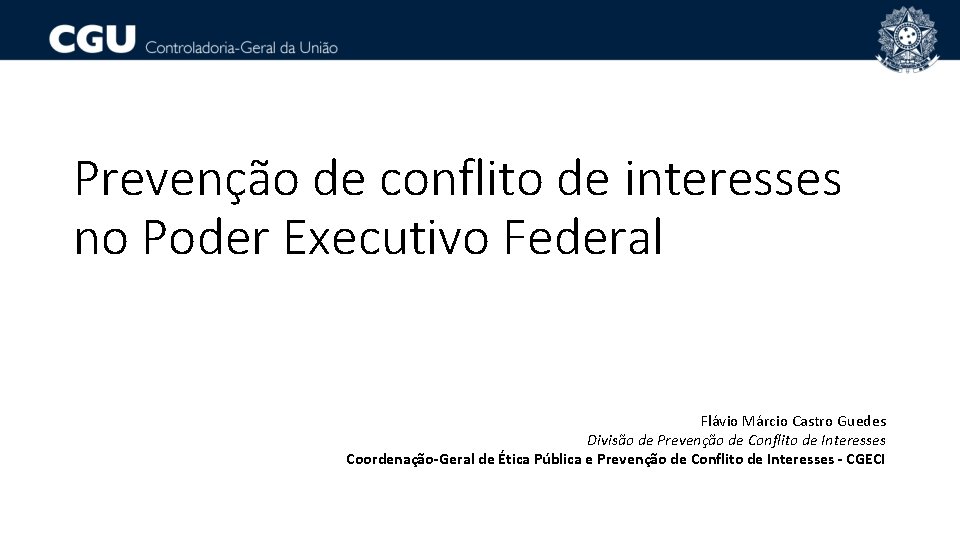 Prevenção de conflito de interesses no Poder Executivo Federal Flávio Márcio Castro Guedes Divisão