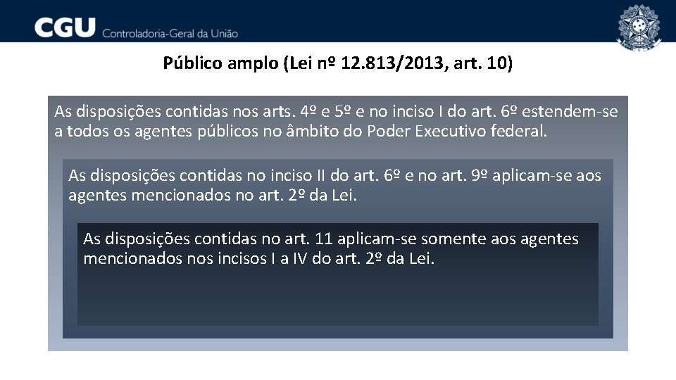Público amplo (Lei nº 12. 813/2013, art. 10) As disposições contidas nos arts. 4º