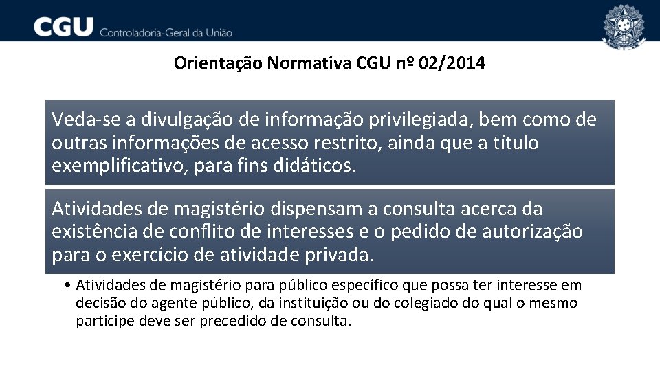 Orientação Normativa CGU nº 02/2014 Veda-se a divulgação de informação privilegiada, bem como de