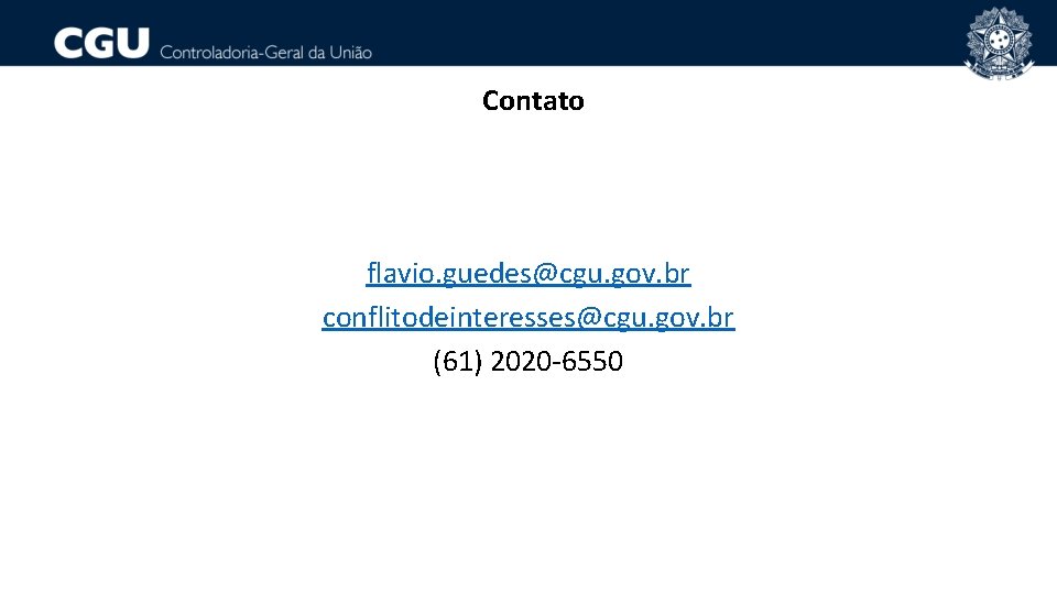 Contato flavio. guedes@cgu. gov. br conflitodeinteresses@cgu. gov. br (61) 2020 -6550 