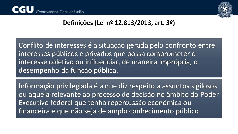 Definições (Lei nº 12. 813/2013, art. 3º) Conflito de interesses é a situação gerada