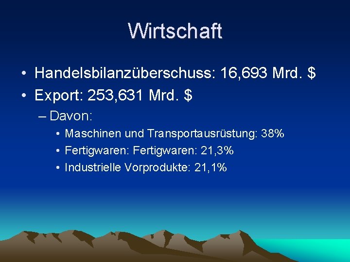 Wirtschaft • Handelsbilanzüberschuss: 16, 693 Mrd. $ • Export: 253, 631 Mrd. $ –