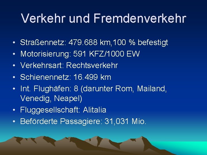 Verkehr und Fremdenverkehr • • • Straßennetz: 479. 688 km, 100 % befestigt Motorisierung: