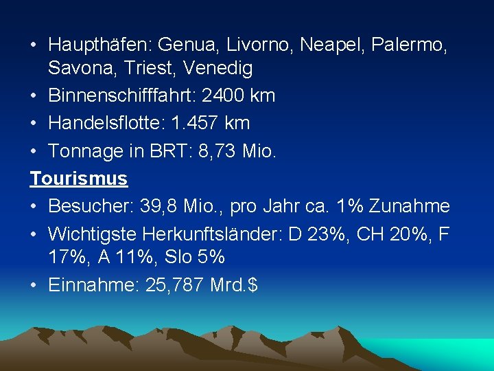  • Haupthäfen: Genua, Livorno, Neapel, Palermo, Savona, Triest, Venedig • Binnenschifffahrt: 2400 km