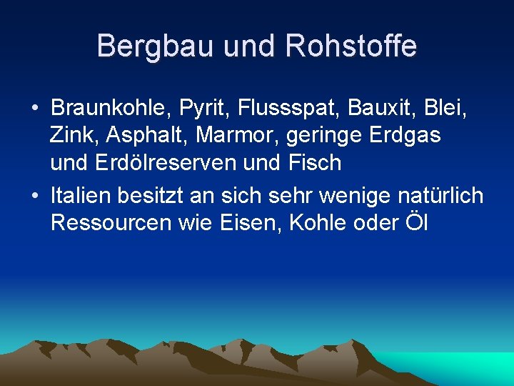 Bergbau und Rohstoffe • Braunkohle, Pyrit, Flussspat, Bauxit, Blei, Zink, Asphalt, Marmor, geringe Erdgas