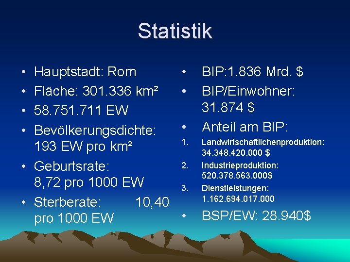 Statistik • • Hauptstadt: Rom Fläche: 301. 336 km² 58. 751. 711 EW Bevölkerungsdichte: