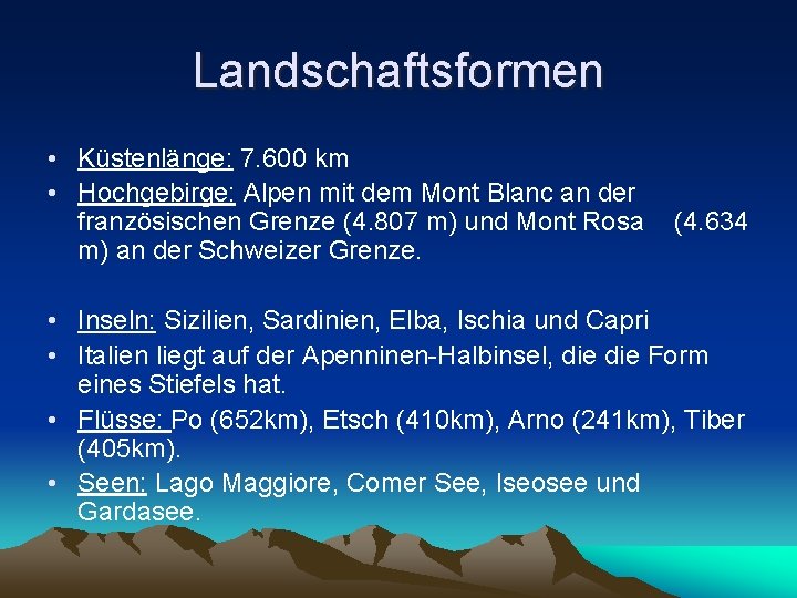 Landschaftsformen • Küstenlänge: 7. 600 km • Hochgebirge: Alpen mit dem Mont Blanc an