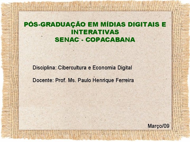 PÓS-GRADUAÇÃO EM MÍDIAS DIGITAIS E INTERATIVAS SENAC - COPACABANA Disciplina: Cibercultura e Economia Digital