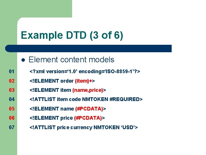 Example DTD (3 of 6) l Element content models 01 <? xml version=‘ 1.