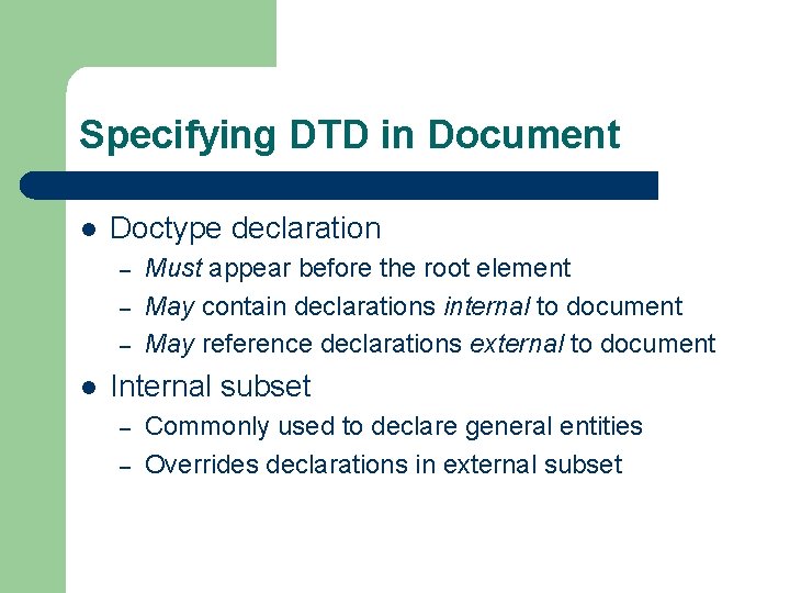 Specifying DTD in Document l Doctype declaration – – – l Must appear before