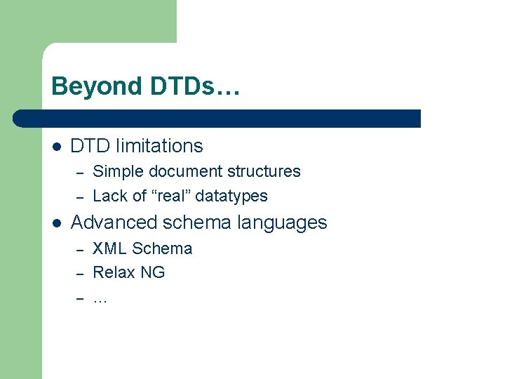 Beyond DTDs… l DTD limitations – – l Simple document structures Lack of “real”
