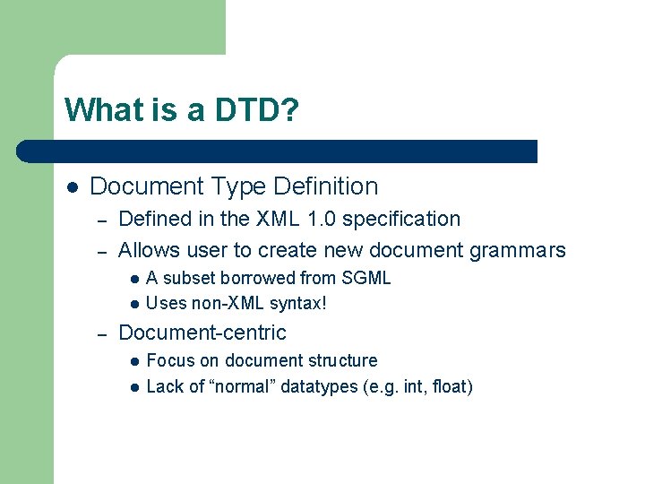 What is a DTD? l Document Type Definition – – Defined in the XML