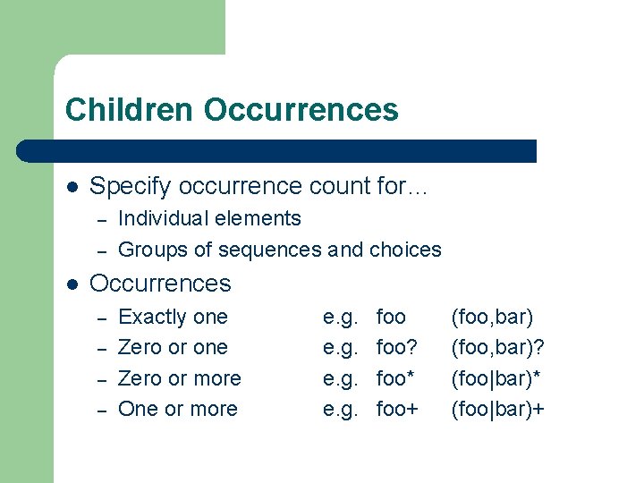 Children Occurrences l Specify occurrence count for… – – l Individual elements Groups of