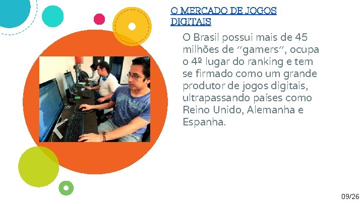 O MERCADO DE JOGOS DIGITAIS O Brasil possui mais de 45 milhões de ”gamers”,