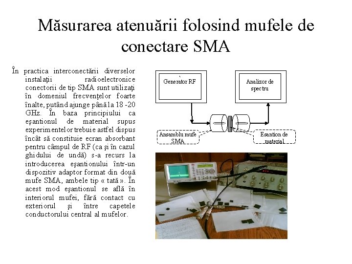 Măsurarea atenuării folosind mufele de conectare SMA În practica interconectării diverselor instalaţii radioelectronice conectorii