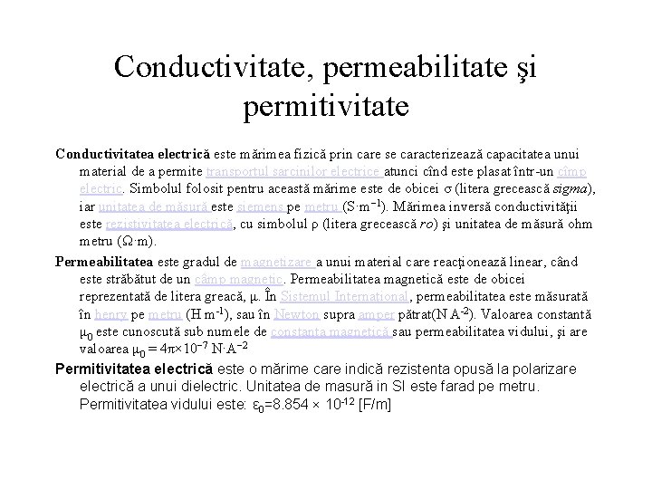 Conductivitate, permeabilitate şi permitivitate Conductivitatea electrică este mărimea fizică prin care se caracterizează capacitatea