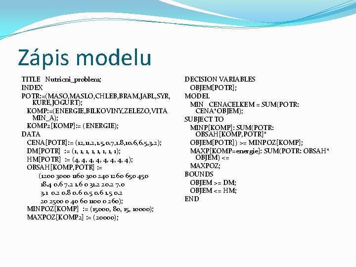 Zápis modelu TITLE Nutricni_problem; INDEX POTR: =(MASO, MASLO, CHLEB, BRAM, JABL, SYR, KURE, JOGURT);