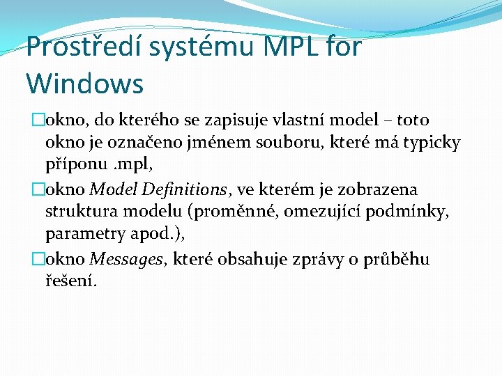 Prostředí systému MPL for Windows �okno, do kterého se zapisuje vlastní model – toto