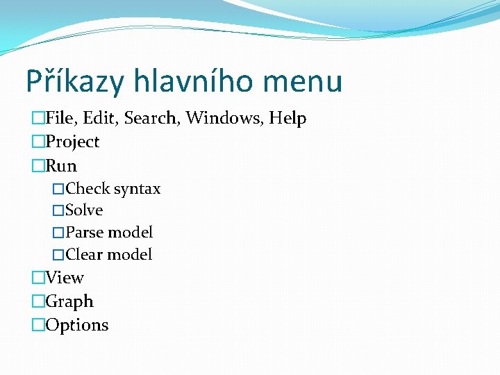 Příkazy hlavního menu �File, Edit, Search, Windows, Help �Project �Run �Check syntax �Solve �Parse