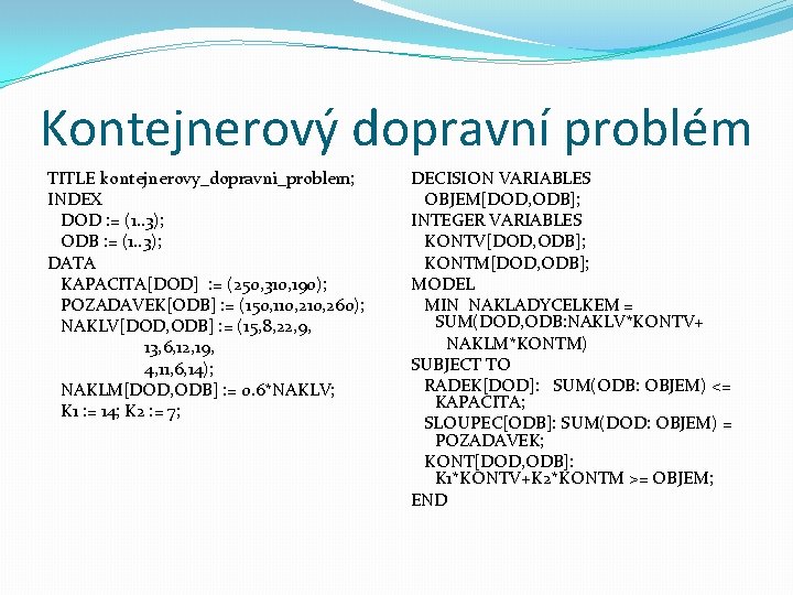 Kontejnerový dopravní problém TITLE kontejnerovy_dopravni_problem; INDEX DOD : = (1. . 3); ODB :