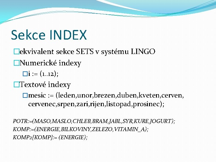 Sekce INDEX �ekvivalent sekce SETS v systému LINGO �Numerické indexy �i : = (1.