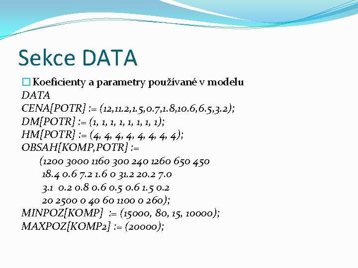 Sekce DATA �Koeficienty a parametry používané v modelu DATA CENA[POTR] : = (12, 11.