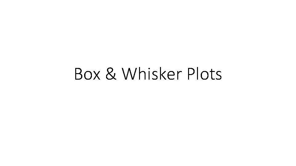Box & Whisker Plots 