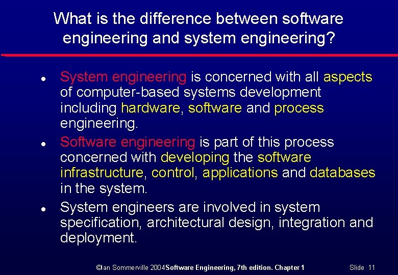 What is the difference between software engineering and system engineering? l l l System