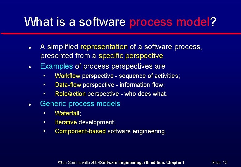 What is a software process model? l l A simplified representation of a software