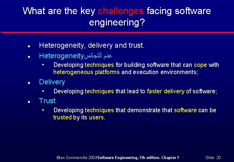 What are the key challenges facing software engineering? l l Heterogeneity, delivery and trust.