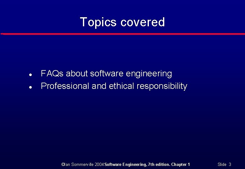 Topics covered l l FAQs about software engineering Professional and ethical responsibility ©Ian Sommerville
