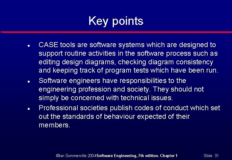 Key points l l l CASE tools are software systems which are designed to