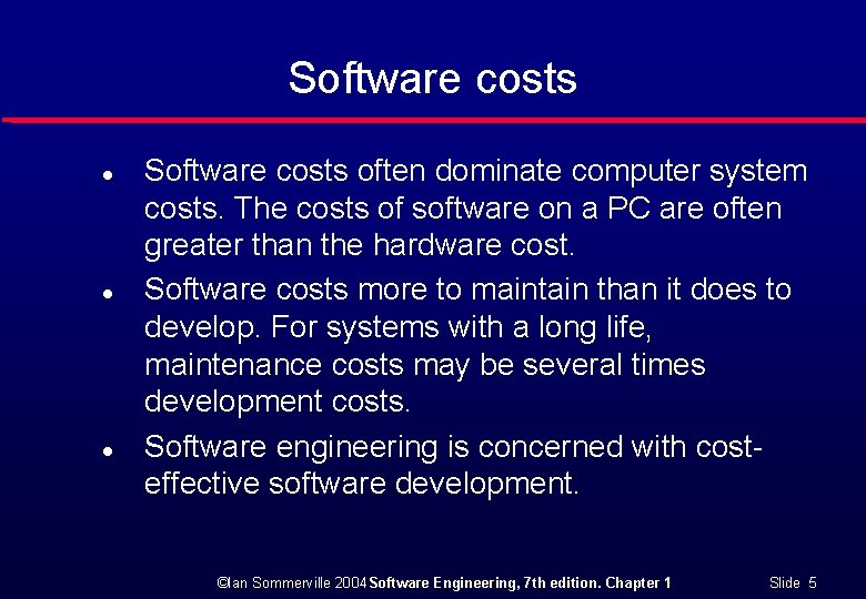 Software costs l l l Software costs often dominate computer system costs. The costs
