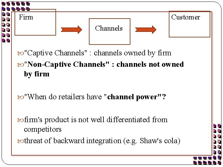 Firm Customer Channels "Captive Channels" : channels owned by firm "Non-Captive Channels" : channels