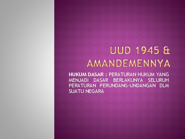 HUKUM DASAR : PERATURAN HUKUM YANG MENJADI DASAR BERLAKUNYA SELURUH PERATURAN PERUNDANG-UNDANGAN DLM SUATU