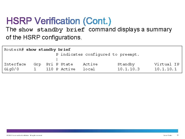The show standby brief command displays a summary of the HSRP configurations. Router. A#