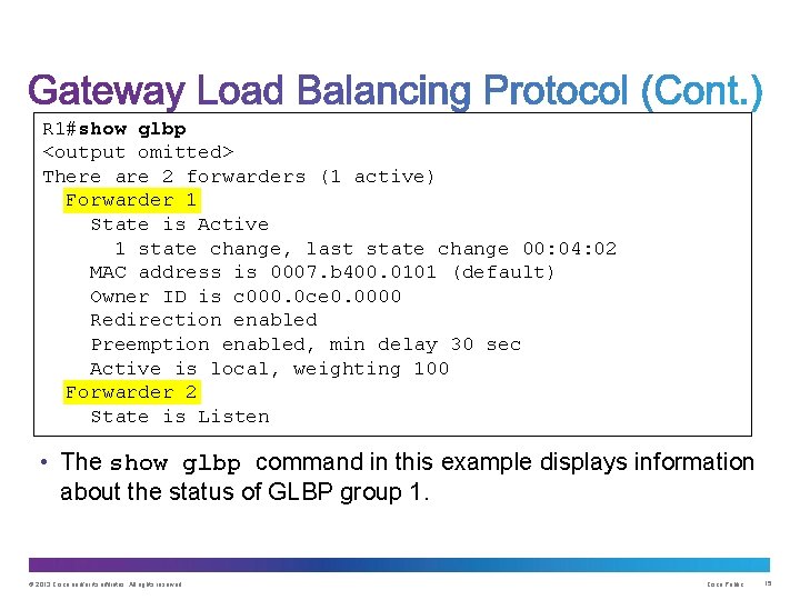 R 1#show glbp <output omitted> There are 2 forwarders (1 active) Forwarder 1 State