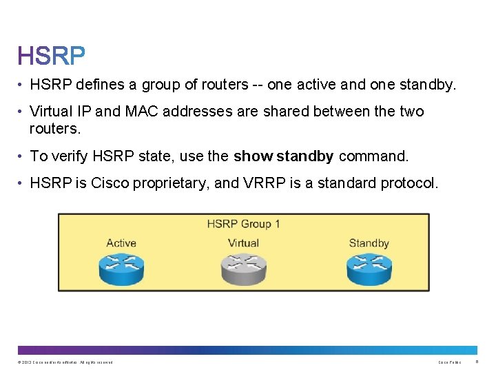  • HSRP defines a group of routers -- one active and one standby.