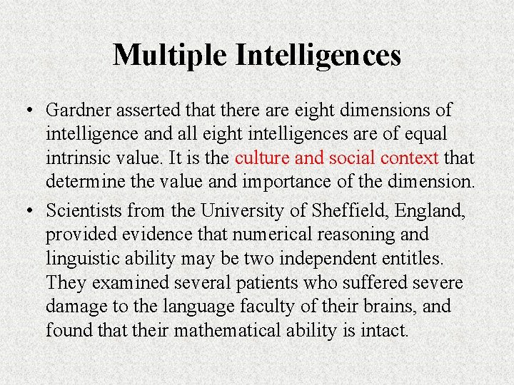 Multiple Intelligences • Gardner asserted that there are eight dimensions of intelligence and all