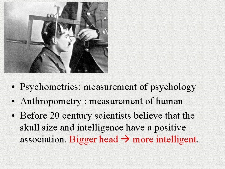  • Psychometrics: measurement of psychology • Anthropometry : measurement of human • Before