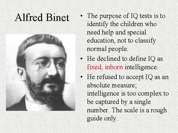 Alfred Binet • The purpose of IQ tests is to identify the children who